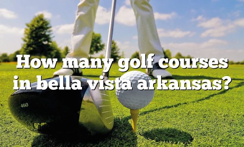 How many golf courses in bella vista arkansas?