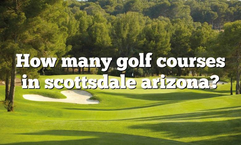 How many golf courses in scottsdale arizona?