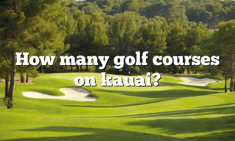 How many golf courses on kauai?