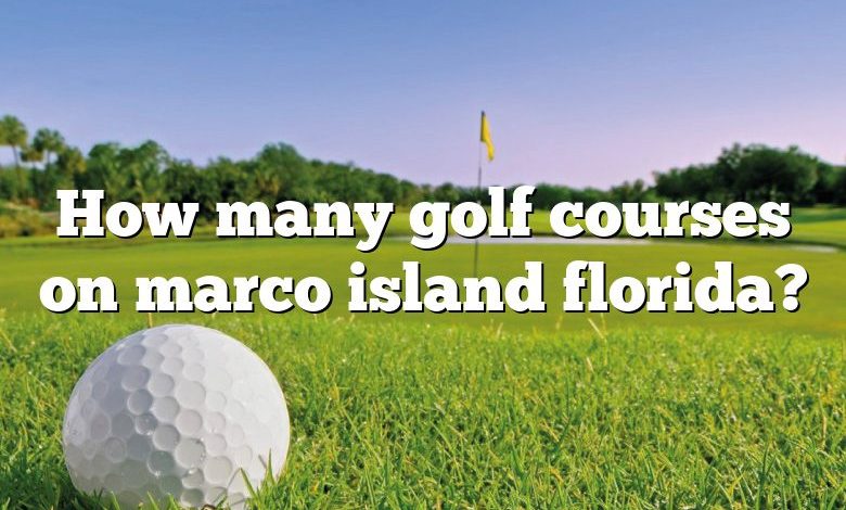 How many golf courses on marco island florida?