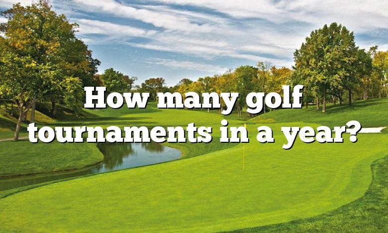 How many golf tournaments in a year?