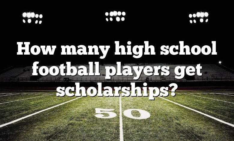 How many high school football players get scholarships?