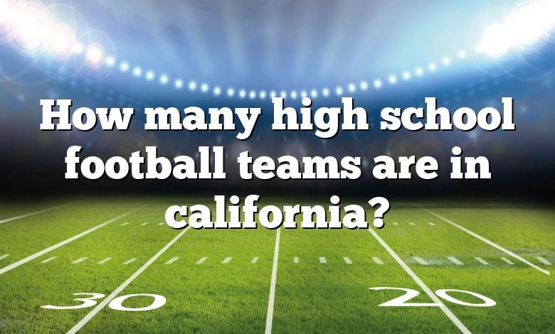 How many high school football teams are in california?