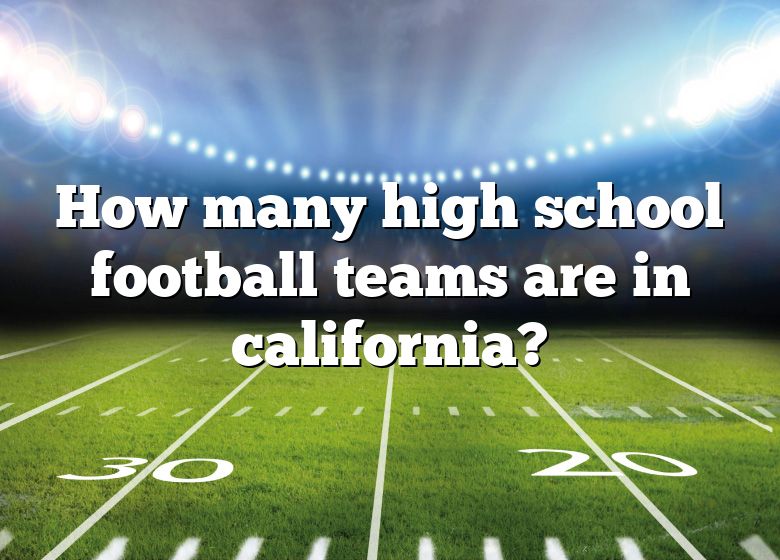 how-many-high-school-football-teams-are-in-california-dna-of-sports