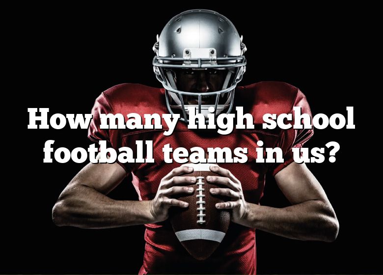 How Many High School Football Teams Are There In The United States