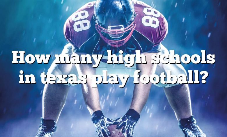 How many high schools in texas play football?