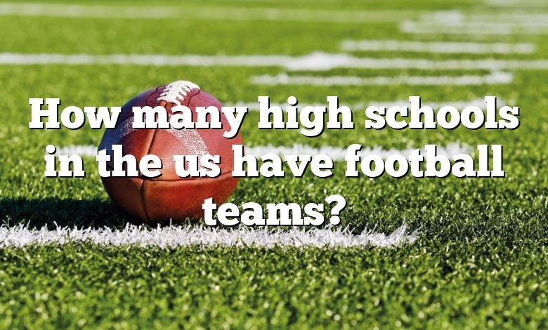 How many high schools in the us have football teams?