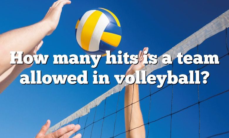 How many hits is a team allowed in volleyball?