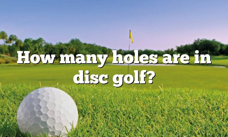 How many holes are in disc golf?