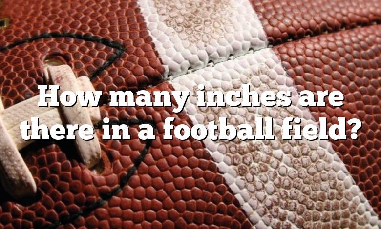 How many inches are there in a football field?