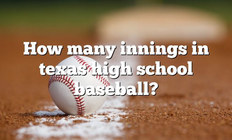 How many innings in texas high school baseball?