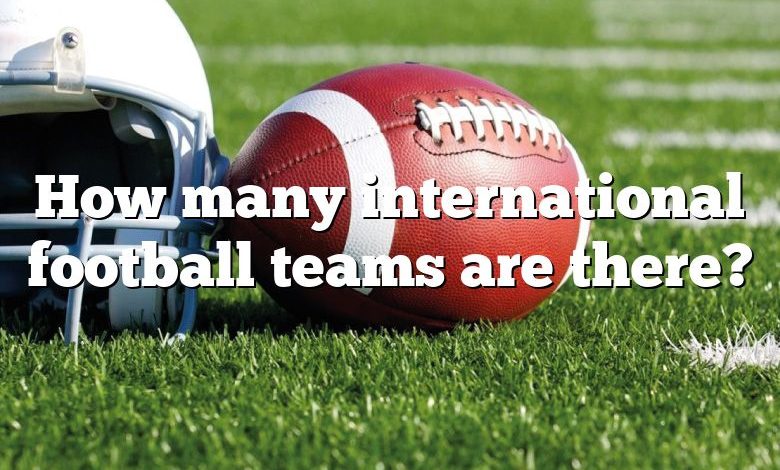 How many international football teams are there?