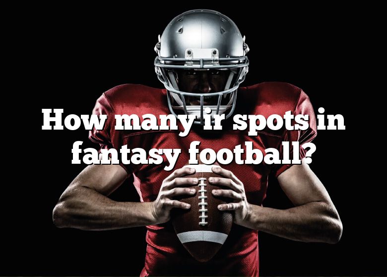 How Many Ir Spots In Fantasy Football? DNA Of SPORTS