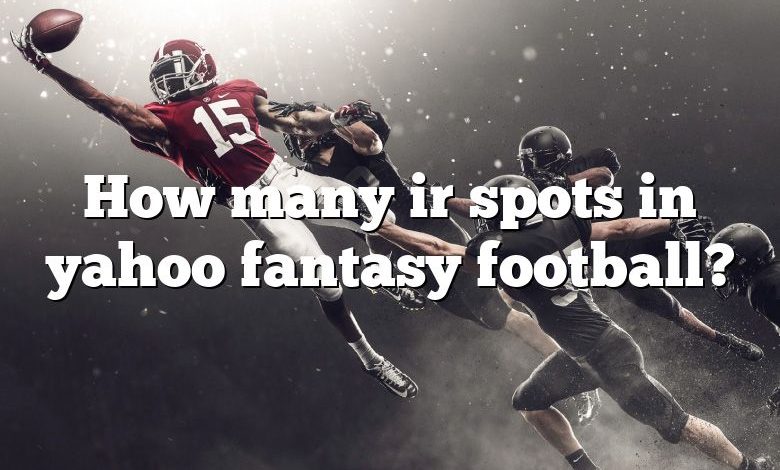 How many ir spots in yahoo fantasy football?