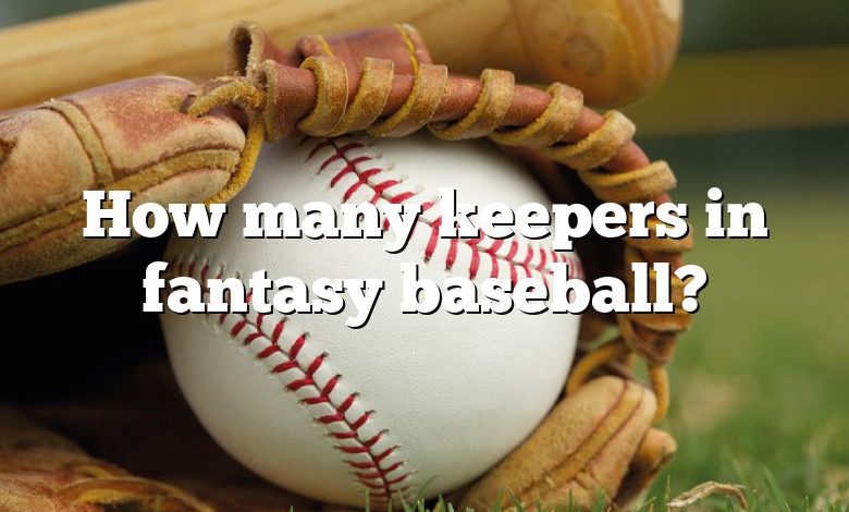 How many keepers in fantasy baseball?