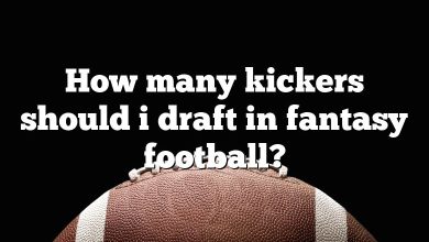 How many kickers should i draft in fantasy football?