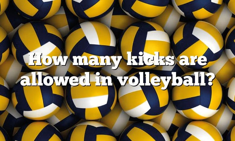 How many kicks are allowed in volleyball?