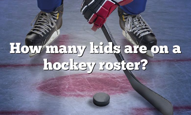 How many kids are on a hockey roster?