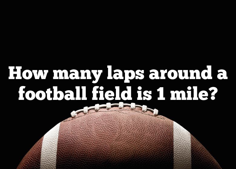 how-many-laps-around-a-football-field-is-1-mile-dna-of-sports