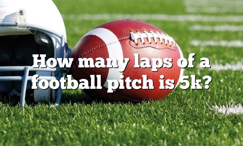 How many laps of a football pitch is 5k?