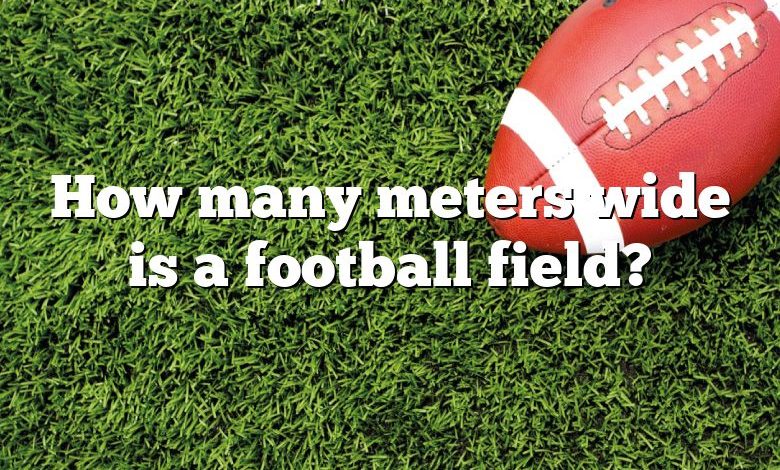 How many meters wide is a football field?