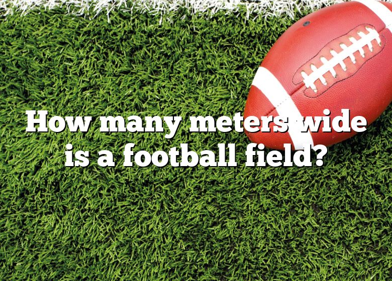 how-many-meters-wide-is-a-football-field-dna-of-sports