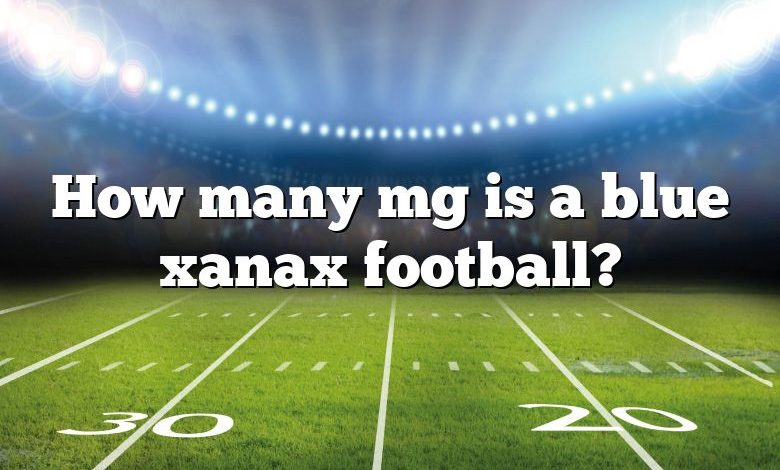 How many mg is a blue xanax football?