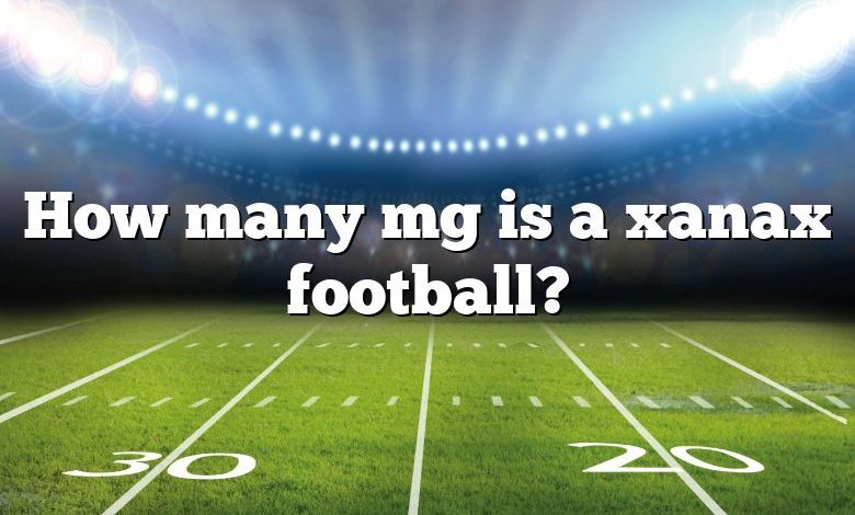 How many mg is a xanax football?