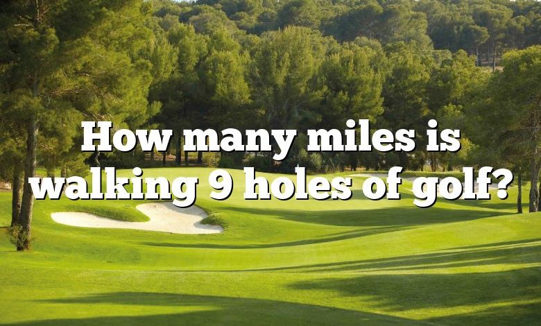 How many miles is walking 9 holes of golf?