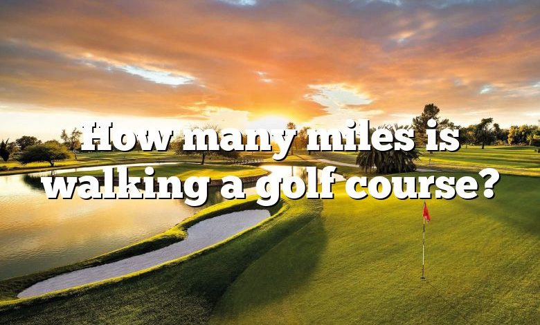 How many miles is walking a golf course?