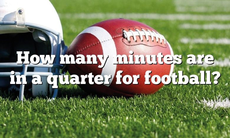 How many minutes are in a quarter for football?