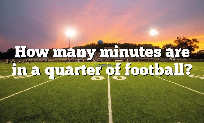 How many minutes are in a quarter of football?