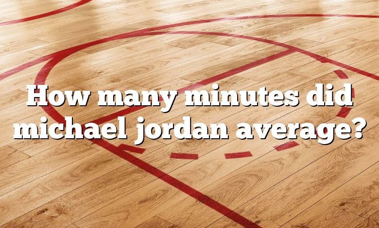 How many minutes did michael jordan average?