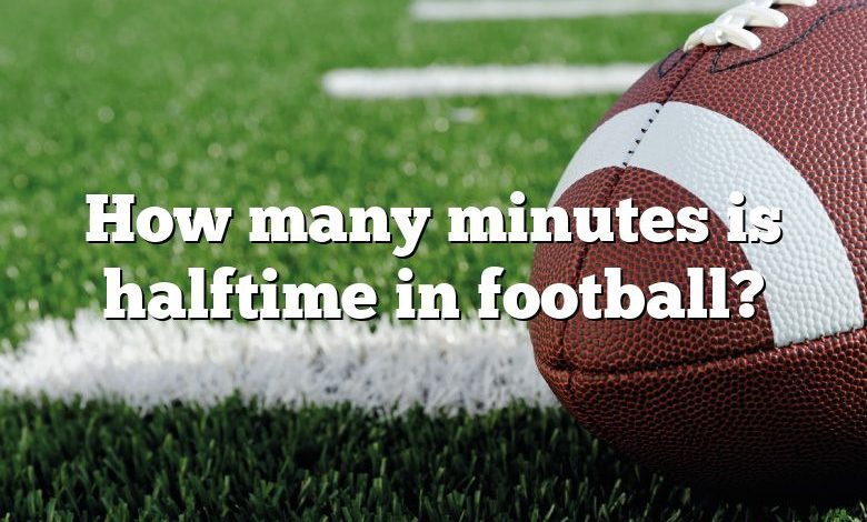 How many minutes is halftime in football?