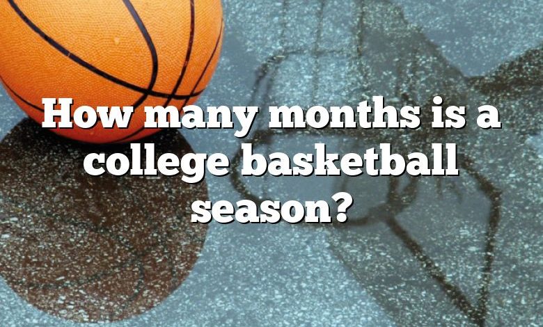 How many months is a college basketball season?