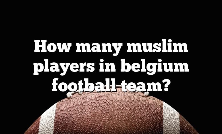 How many muslim players in belgium football team?