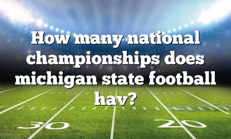 How many national championships does michigan state football hav?