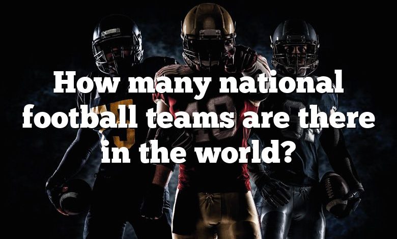 How many national football teams are there in the world?