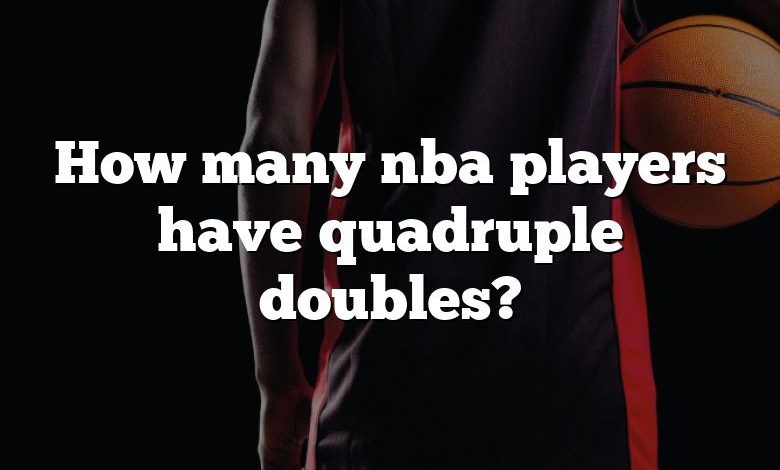 How many nba players have quadruple doubles?