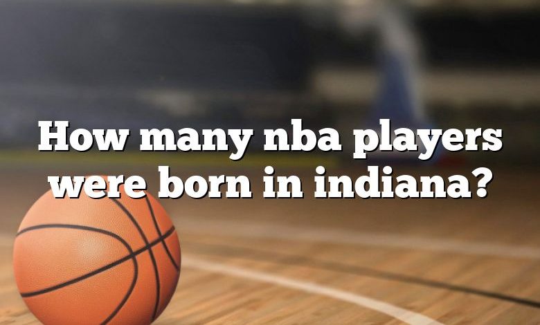 How many nba players were born in indiana?