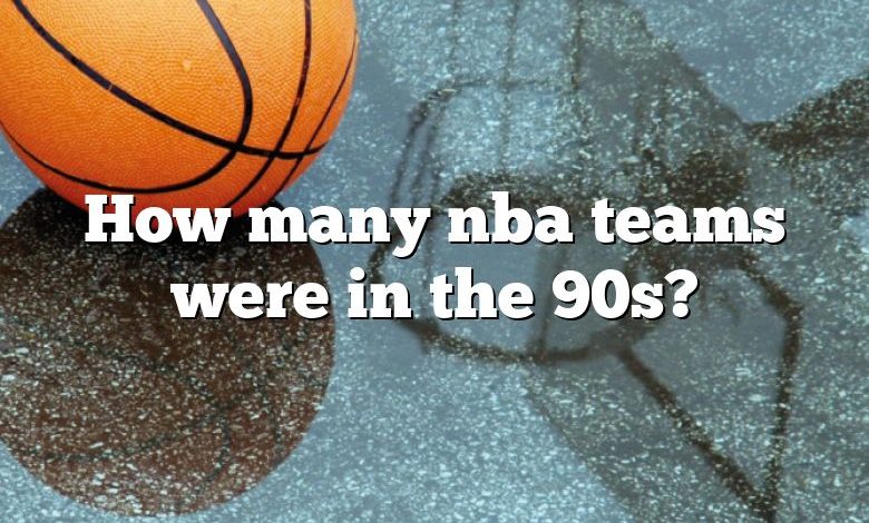 How many nba teams were in the 90s?