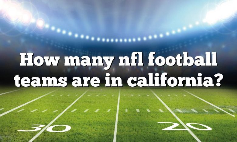 how-many-nfl-football-teams-are-in-california-dna-of-sports