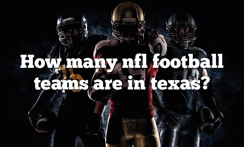 How many nfl football teams are in texas?