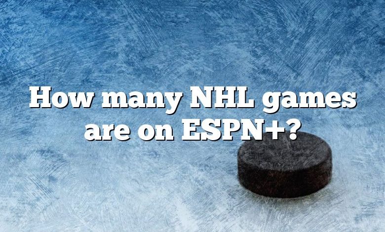 How many NHL games are on ESPN+?