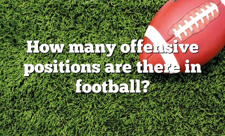 How many offensive positions are there in football?