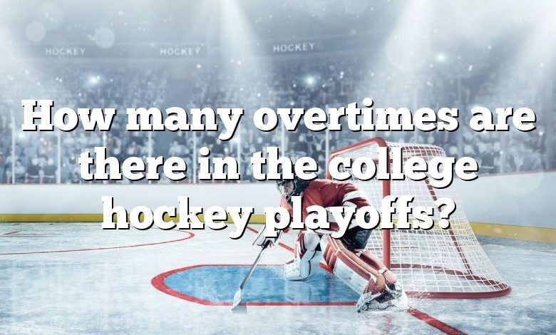 How many overtimes are there in the college hockey playoffs?