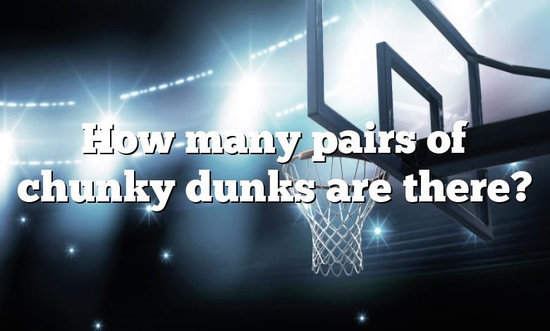 How many pairs of chunky dunks are there?