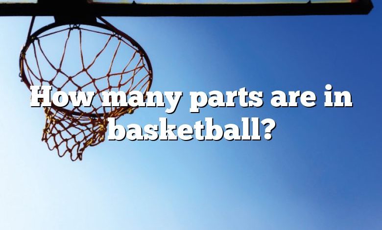 How many parts are in basketball?