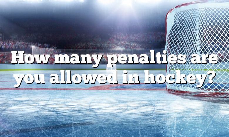 How many penalties are you allowed in hockey?