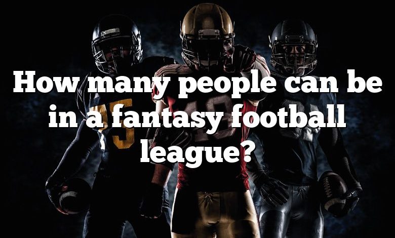 How many people can be in a fantasy football league?